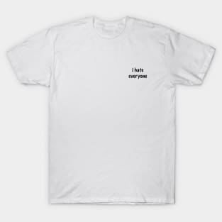 i hate everyone T-Shirt